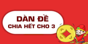 Bật Mí Cách Tạo Dàn Đề Chia Hết Cho 3 Hiệu Quả Nhanh Giàu