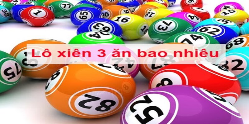 Bí quyết đánh lô xiên 3 hiệu quả trăm trận trăm thắng