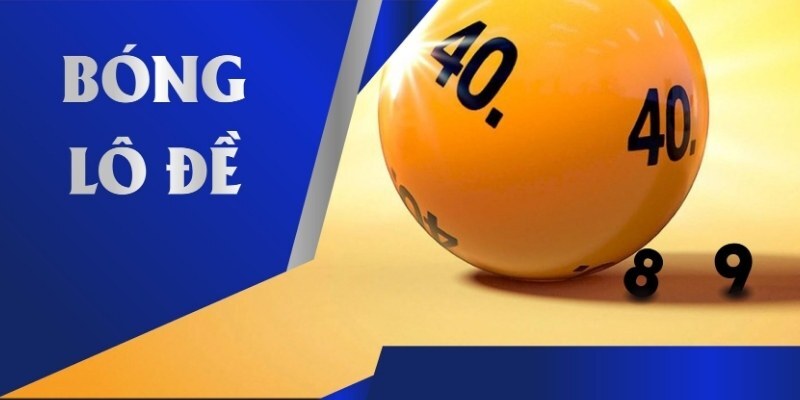 Bóng lô đề là gì?