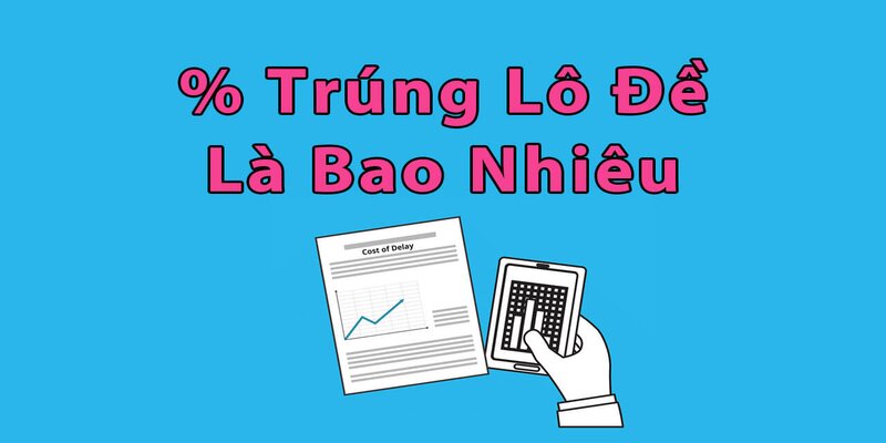 Cách Tính Xác Suất Trúng Lô Đề Hiệu Quả Cho Người Mới 