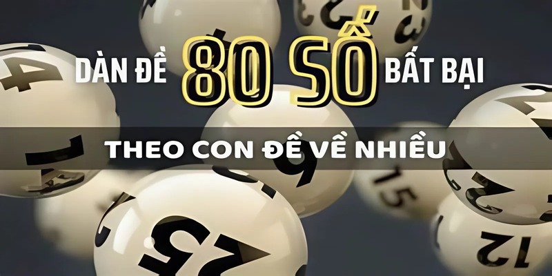Dàn Đề 80 Số Bất Bại - Chiến Lược Lô Đề Hiệu Quả Cho Newbie