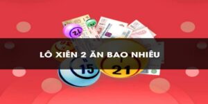 Đánh Xiên 2 Ăn Bao Nhiêu? Cách Đánh Hốt Bạc Từ Chuyên Gia