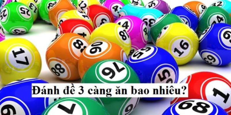 Đề 3 Càng Ăn Bao Nhiêu? Phương Pháp Chơi Đề 3 Càng Dễ Mà Hay 
