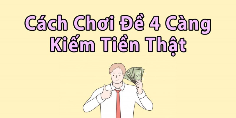 Đề 4 Càng Ăn Bao Nhiêu? Phương Pháp Đánh 4 Càng Hiệu Quả