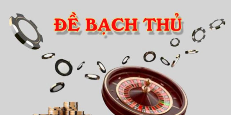 Đề Bạch Thủ – Cách Chơi Cổ Điển Nhưng Thú Vị Tại Xosobaclieu