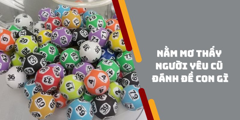 Giải đáp nằm mơ thấy người yêu cũ đánh đề con gì?