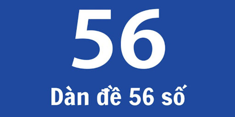 Giải đáp thắc mắc dàn đề 56 có những con gì?