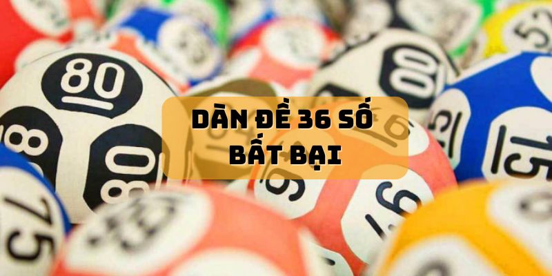 Hướng dẫn cách chơi dàn đề 36 số bất bại cho tân thủ