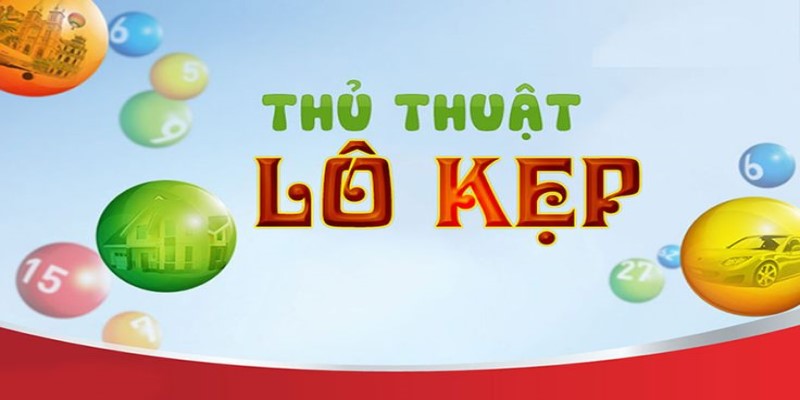 Lô Kẹp Là Gì? Cách Đánh Lô Kẹp Hiệu Quả Khi Chơi Online