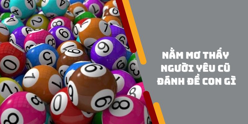 Lời khuyên khi nằm mơ thấy người yêu cũ đánh đề