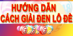 Top Cách Giải Vận Đen Lô Đề Hiệu Quả Mang Lại Tài Lộc