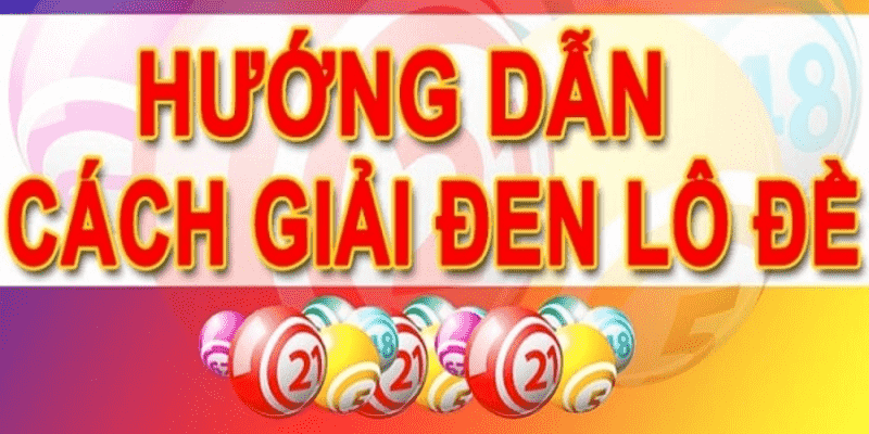 Top Cách Giải Vận Đen Lô Đề Hiệu Quả Mang Lại Tài Lộc
